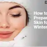 How to Prepare Your Skin for the Winter