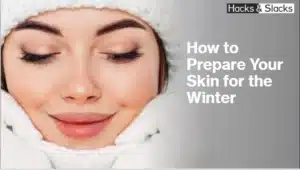 How to Prepare Your Skin for the Winter