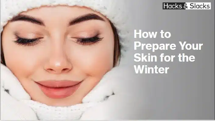 How to Prepare Your Skin for the Winter