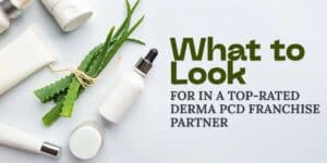 What to Look for in a Top-Rated Derma PCD Franchise Partner