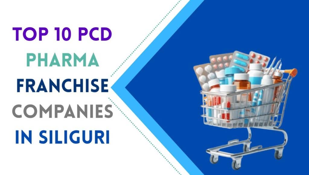 Top 10 PCD Pharma Franchise Companies in Siliguri