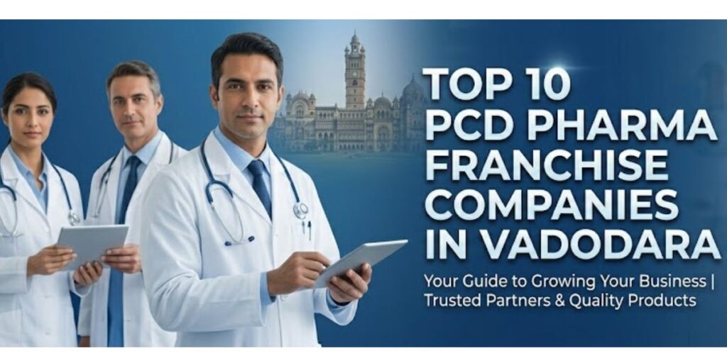 Top 10 PCD Pharma Franchise Companies in Vadodara
